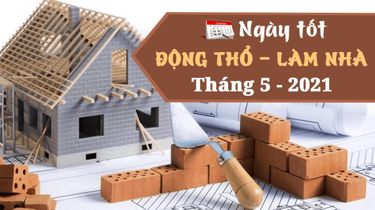 năm 2021 làm nhà tháng nào đẹp - tháng 5